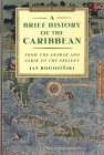 A Brief History of the Caribbean : From the Arawak and Carib to the Present